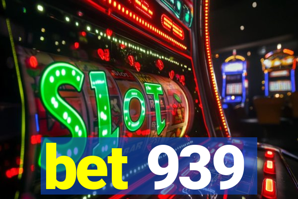 bet 939